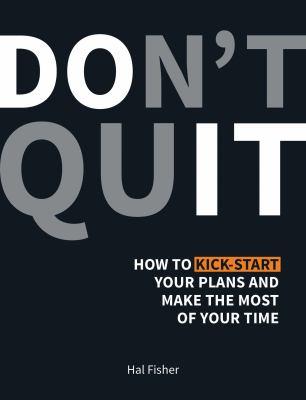 Don't quit : how to kick-start your plans and make the most of your time